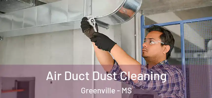  Air Duct Dust Cleaning Greenville - MS