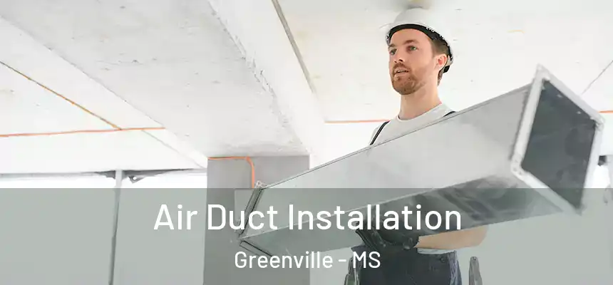 Air Duct Installation Greenville - MS
