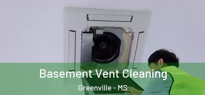 Basement Vent Cleaning Greenville - MS