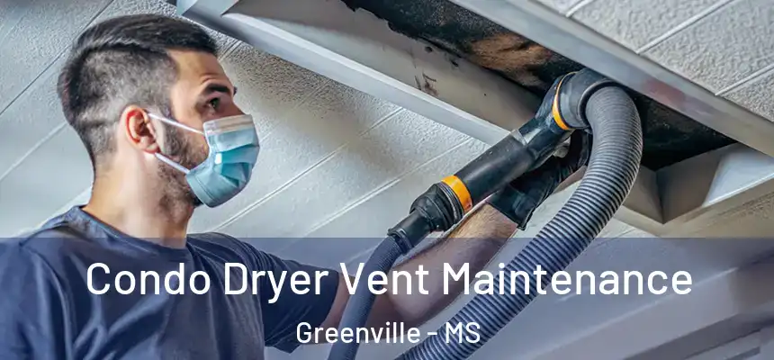 Condo Dryer Vent Maintenance Greenville - MS
