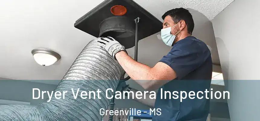 Dryer Vent Camera Inspection Greenville - MS