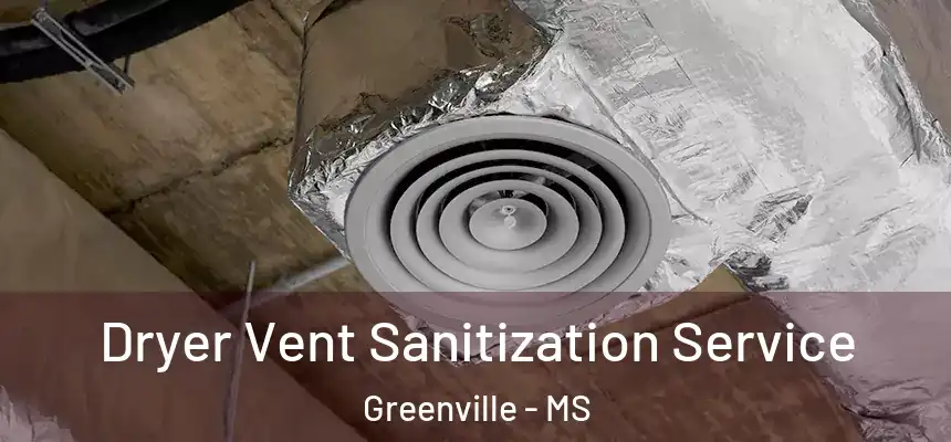Dryer Vent Sanitization Service Greenville - MS