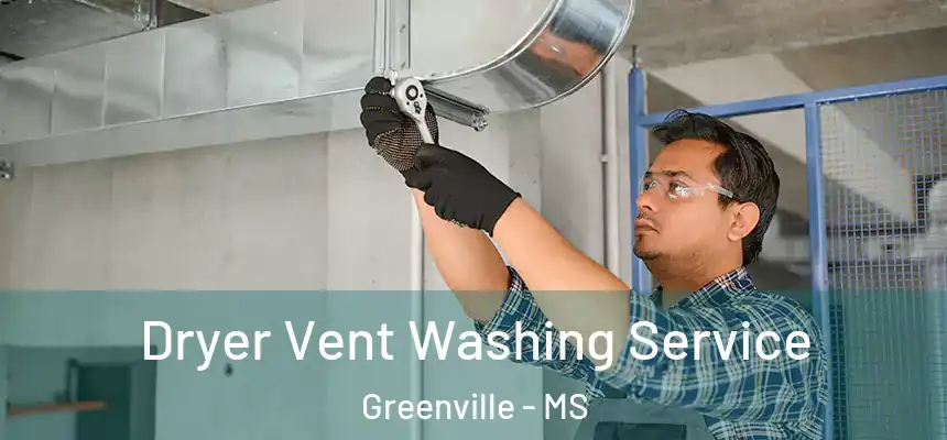  Dryer Vent Washing Service Greenville - MS