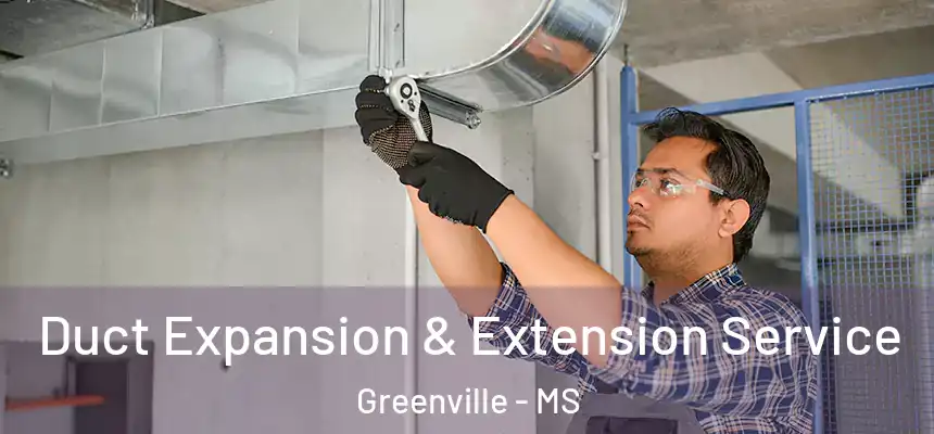  Duct Expansion & Extension Service Greenville - MS