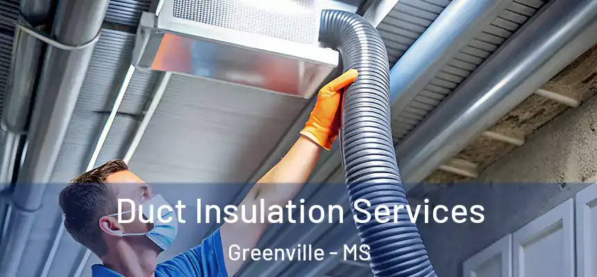 Duct Insulation Services Greenville - MS