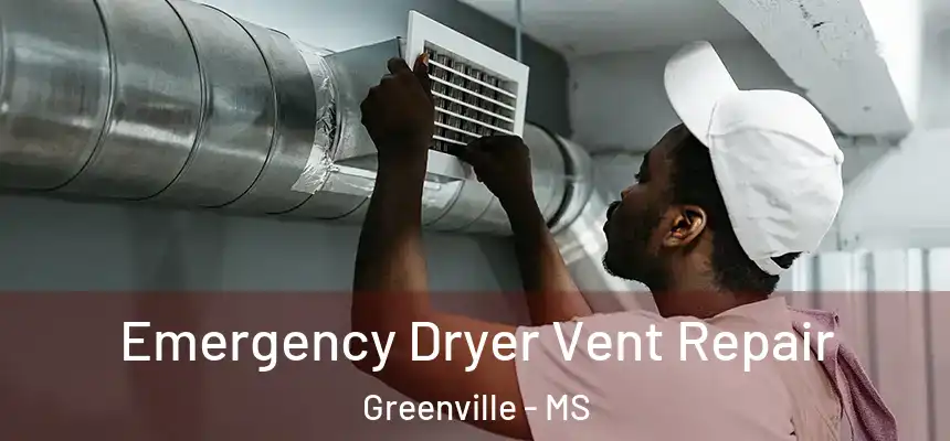  Emergency Dryer Vent Repair Greenville - MS