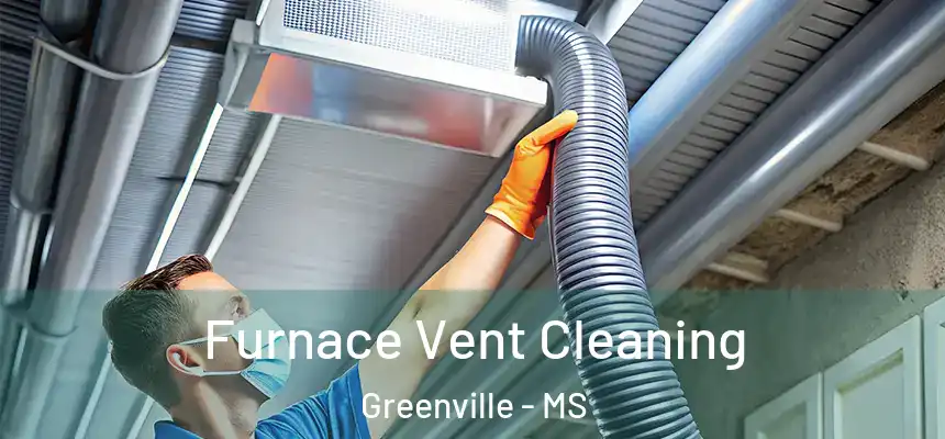 Furnace Vent Cleaning Greenville - MS