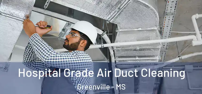 Hospital Grade Air Duct Cleaning Greenville - MS