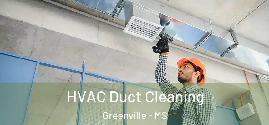 HVAC Duct Cleaning Greenville - MS