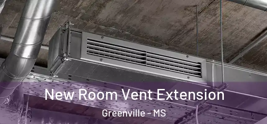 New Room Vent Extension Greenville - MS
