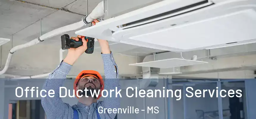  Office Ductwork Cleaning Services Greenville - MS