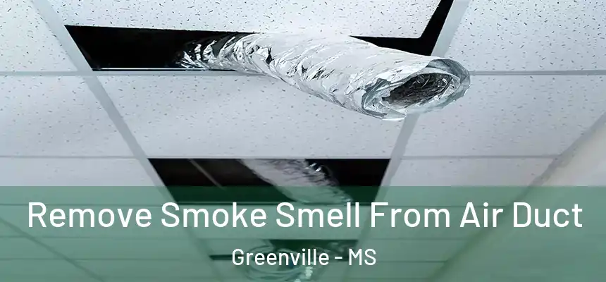 Remove Smoke Smell From Air Duct Greenville - MS