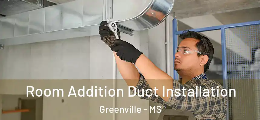  Room Addition Duct Installation Greenville - MS