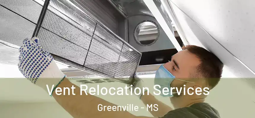  Vent Relocation Services Greenville - MS